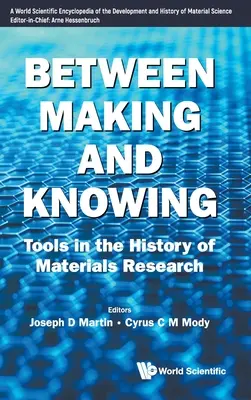 A készítés és a tudás között: Eszközök az anyagkutatás történetében - Between Making and Knowing: Tools in the History of Materials Research