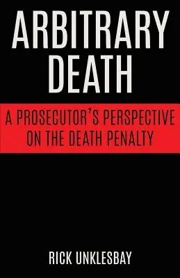 Önkényes halál: Egy ügyész nézőpontja a halálbüntetésről - Arbitrary Death: A Prosecutor's Perspective on the Death Penalty