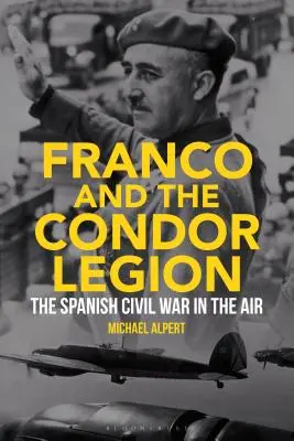 Franco és a Kondor-légió: A spanyol polgárháború a levegőben - Franco and the Condor Legion: The Spanish Civil War in the Air