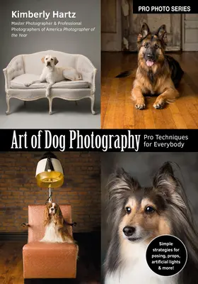 A kutyafotózás művészete: Profi technikák mindenkinek - Art of Dog Photography: Pro Techniques for Everybody