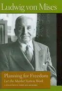 Tervezés a szabadságért: Hagyjuk működni a piaci rendszert; Esszék és beszédek gyűjteménye - Planning for Freedom: Let the Market System Work; A Collection of Essays and Addresses