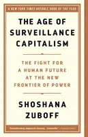 A felügyeleti kapitalizmus kora: Az emberi jövőért folytatott küzdelem a hatalom új határán - The Age of Surveillance Capitalism: The Fight for a Human Future at the New Frontier of Power