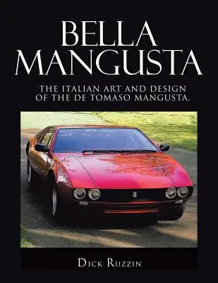 Bella Mangusta: De Tomaso Mangusta olasz művészete és formatervezése. - Bella Mangusta: The Italian Art and Design of the De Tomaso Mangusta.