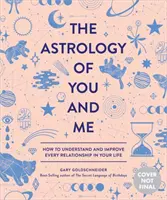 A te és én asztrológiája: Hogyan értsd meg és javítsd életed minden kapcsolatát - The Astrology of You and Me: How to Understand and Improve Every Relationship in Your Life