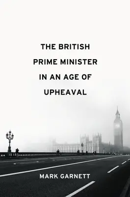 A brit miniszterelnök a felfordulás korában - The British Prime Minister in an Age of Upheaval