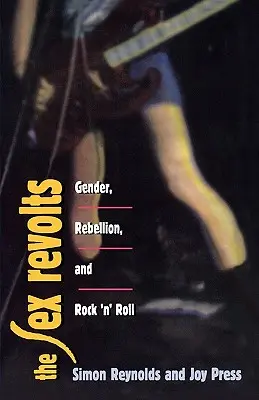 Szexlázadások: Gender, Rebellion, and Rock 'n' Roll - Nemek, lázadás és rock 'n' roll - Sex Revolts: Gender, Rebellion, and Rock 'n' Roll