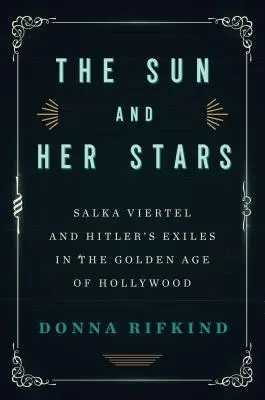 A Nap és a csillagai: Salka Viertel és Hitler száműzöttjei Hollywood aranykorában - The Sun and Her Stars: Salka Viertel and Hitler's Exiles in the Golden Age of Hollywood