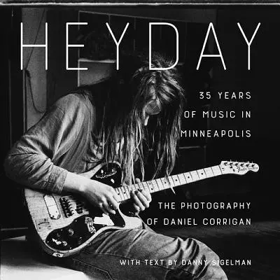 Hétköznapok: Minneapolis 35 éves zenéje - Heyday: 35 Years of Music in Minneapolis