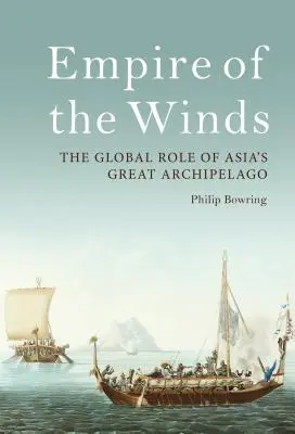 A szelek birodalma: Ázsia nagy szigetvilágának globális szerepe - Empire of the Winds: The Global Role of Asia's Great Archipelago