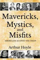 Mavericks, Mystics, and Misfits: Amerikaiak az árral szemben - Mavericks, Mystics, and Misfits: Americans Against the Grain