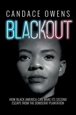 Blackout: Hogyan szökhet meg másodszor is a fekete Amerika a demokrata ültetvényről - Blackout: How Black America Can Make Its Second Escape from the Democrat Plantation