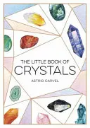 A kristályok kis könyve - A kristálygyógyítás kezdő útmutatója - Little Book of Crystals - A Beginner's Guide to Crystal Healing