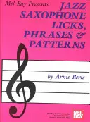 Mel Bay Presents Jazz Saxophone Licks, Phrases & Patterns (Jazz szaxofonszólamok, frázisok és minták) - Mel Bay Presents Jazz Saxophone Licks, Phrases & Patterns