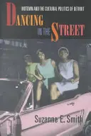 Tánc az utcán: Motown és Detroit kulturális politikája - Dancing in the Street: Motown and the Cultural Politics of Detroit