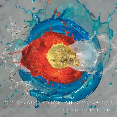 Colorado koktél szakácskönyv - Colorado Cocktail Cookbook