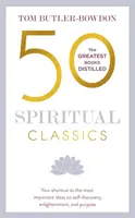 50 spirituális klasszikus, második kiadás: A legrövidebb út az önfelfedezés, a megvilágosodás és a cél legfontosabb gondolataihoz - 50 Spiritual Classics, Second Edition: Your Shortcut to the Most Important Ideas on Self-Discovery, Enlightenment, and Purpose