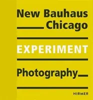 Kísérleti fotózás: New Bauhaus Chicago - Experiment Photography: New Bauhaus Chicago