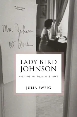 Lady Bird Johnson: Rejtőzködve a láthatáron - Lady Bird Johnson: Hiding in Plain Sight