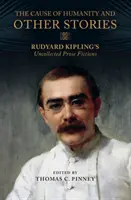 Az emberiség ügye és más történetek: Rudyard Kipling összegyűjtetlen prózai elbeszélései - The Cause of Humanity and Other Stories: Rudyard Kipling's Uncollected Prose Fictions