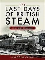 A brit gőzhajózás utolsó napjai: Pillanatkép az 1960-as évekből - The Last Days of British Steam: A Snapshot of the 1960s