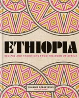 Etiópia - Receptek és hagyományok Afrika szarvából - Ethiopia - Recipes and traditions from the horn of Africa