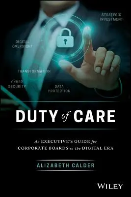 Gondoskodási kötelezettség: Vezetői útmutató a vállalati igazgatóságok számára a digitális korszakban - Duty of Care: An Executive's Guide for Corporate Boards in the Digital Era