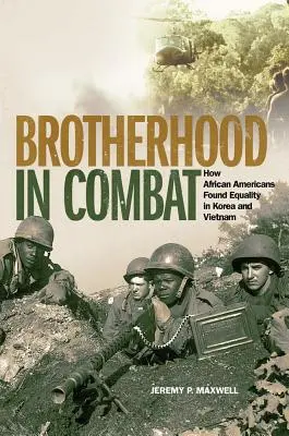 Testvériség a harcban: Hogyan találták meg az afroamerikaiak az egyenlőséget Koreában és Vietnamban - Brotherhood in Combat: How African Americans Found Equality in Korea and Vietnam