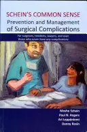 Schein's Common Sense Prevention and Management of Surgical Complications: Sebészek, rezidensek, ügyvédek és még azok számára is, akiknek soha nincs komplikációjuk. - Schein's Common Sense Prevention and Management of Surgical Complications: For Surgeons, Residents, Lawyers, and Even Those Who Never Have Any Complic