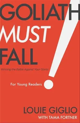 Góliátnak el kell buknia fiatal olvasóknak: Győzelem az óriások ellen - Goliath Must Fall for Young Readers: Winning the Battle Against Your Giants