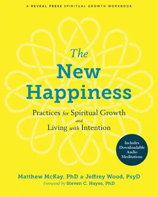 Az új boldogság: Gyakorlatok a spirituális növekedéshez és a szándékkal való élethez - The New Happiness: Practices for Spiritual Growth and Living with Intention