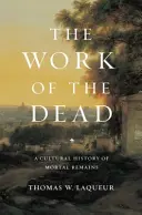 A holtak munkája: A halotti maradványok kultúrtörténete - The Work of the Dead: A Cultural History of Mortal Remains