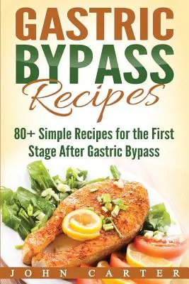 Gyomor-bypass receptek: 80+ egyszerű recept a gyomor-bypass műtét utáni első szakaszhoz - Gastric Bypass Recipes: 80+ Simple Recipes for the First Stage After Gastric Bypass Surgery