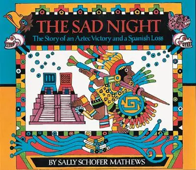 A szomorú éjszaka: Egy azték győzelem és egy spanyol vereség története - The Sad Night: The Story of an Aztec Victory and a Spanish Loss