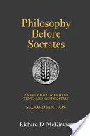 Filozófia Szókratész előtt - Bevezetés szövegekkel és kommentárokkal - Philosophy Before Socrates - An Introduction with Texts and Commentary