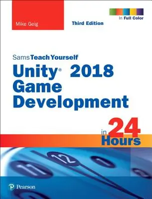 Unity 2018 Game Development in 24 Hours, Sams Teach Yourself (Unity 2018 játékfejlesztés 24 óra alatt, Sams Teach Yourself) - Unity 2018 Game Development in 24 Hours, Sams Teach Yourself