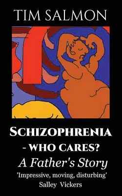 Skizofrénia - kit érdekel? Egy apa története - Schizophrenia - Who Cares?: A Father's Story