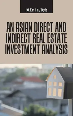 Egy ázsiai közvetlen és közvetett ingatlanbefektetési elemzés - An Asian Direct and Indirect Real Estate Investment Analysis