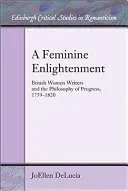 A női megvilágosodás: A brit írónők és a haladás filozófiája, 1759-1820 - A Feminine Enlightenment: British Women Writers and the Philosophy of Progress, 1759-1820