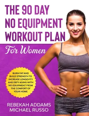 A 90 napos, felszerelés nélküli edzésterv nőknek - The 90 Day No Equipment Workout Plan For Women