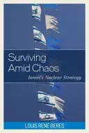 Túlélés a káosz közepette: Izrael nukleáris stratégiája - Surviving Amid Chaos: Israel's Nuclear Strategy