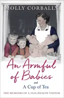 Egy karnyi baba és egy csésze tea: Egy 1950-es évekbeli egészségügyi látogató emlékiratai - An Armful of Babies and a Cup of Tea: Memoirs of a 1950s Health Visitor