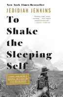 Felrázni az alvó ént: Egy utazás Oregontól Patagóniáig, és a megbánás nélküli élet keresése - To Shake the Sleeping Self: A Journey from Oregon to Patagonia, and a Quest for a Life with No Regret