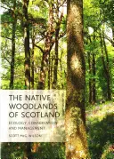 Skócia őshonos erdei: Ecology, Conservation and Management - The Native Woodlands of Scotland: Ecology, Conservation and Management