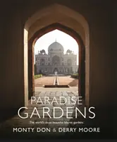 Paradise Gardens: A világ legszebb iszlám kertjei - Paradise Gardens: The World's Most Beautiful Islamic Gardens