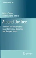 A fa körül: Az elágazás és a nyitott jövő szemantikai és metafizikai kérdései - Around the Tree: Semantic and Metaphysical Issues Concerning Branching and the Open Future