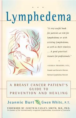 Lymphedema: A Breast Cancer Patient's Guide to Prevention and Healing (A mellrákos beteg útmutatója a megelőzéshez és gyógyuláshoz) - Lymphedema: A Breast Cancer Patient's Guide to Prevention and Healing