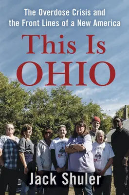 This Is Ohio: A túladagolási válság és az új Amerika frontvonalai - This Is Ohio: The Overdose Crisis and the Front Lines of a New America