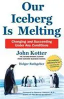 A jéghegyünk olvad - Változás és siker bármilyen körülmények között - Our Iceberg is Melting - Changing and Succeeding Under Any Conditions