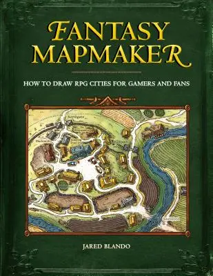 Fantasy Mapmaker: Hogyan rajzoljunk RPG-városokat játékosoknak és rajongóknak - Fantasy Mapmaker: How to Draw RPG Cities for Gamers and Fans