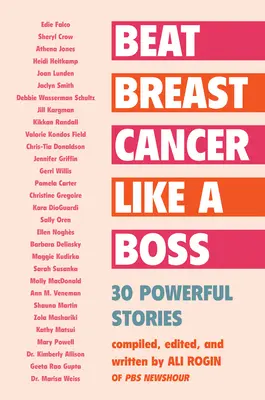 Győzd le a mellrákot, mint egy főnök: 30 erőteljes történet - Beat Breast Cancer Like a Boss: 30 Powerful Stories